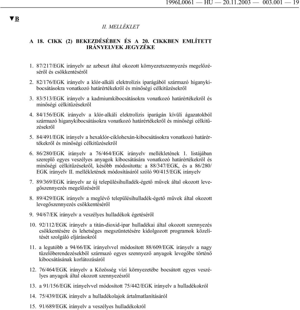 82/176/EGK irányelv a klór-alkáli elektrolízis iparágából származó higanykibocsátásokra vonatkozó határértékekről és minőségi célkitűzésekről 3.