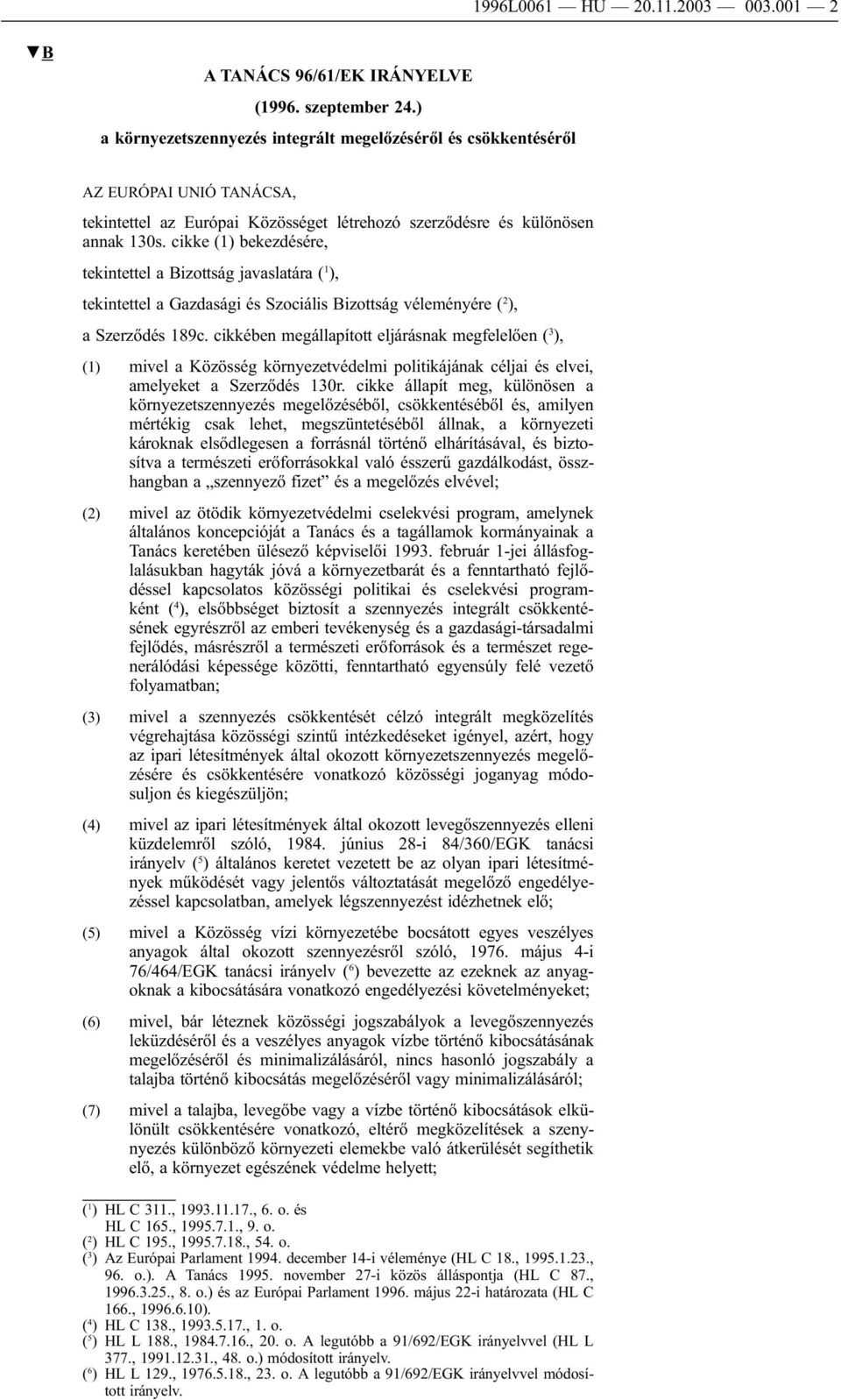 cikke (1) bekezdésére, tekintettel a Bizottság javaslatára ( 1 ), tekintettel a Gazdasági és Szociális Bizottság véleményére ( 2 ), a Szerződés 189c.