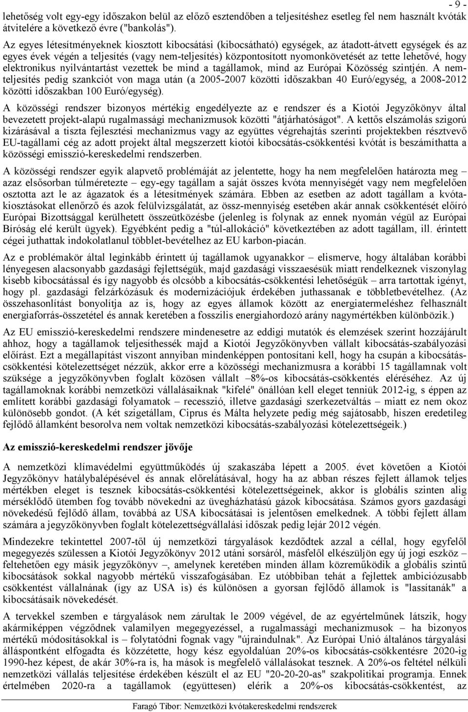 lehetıvé, hogy elektronikus nyilvántartást vezettek be mind a tagállamok, mind az Európai Közösség szintjén.