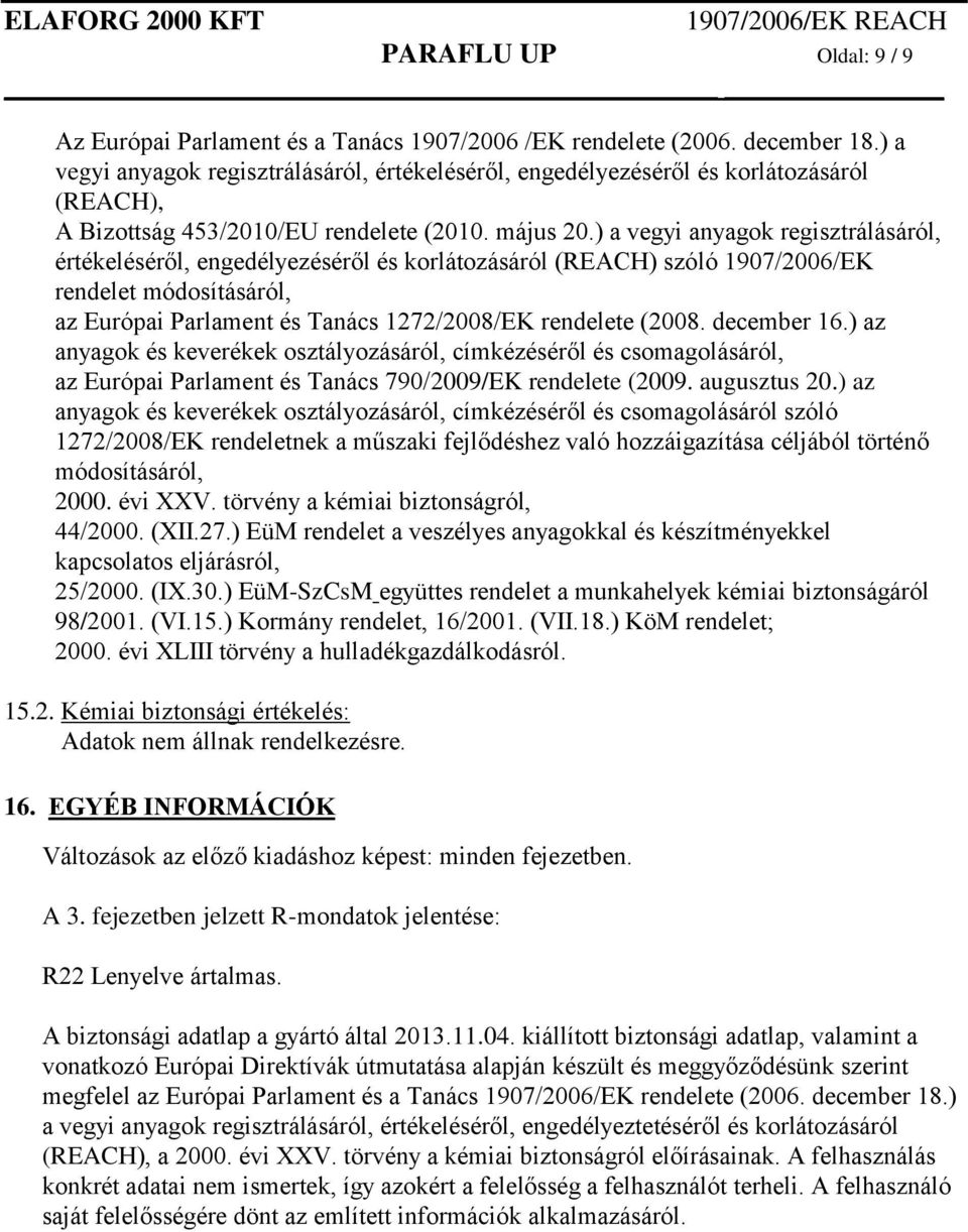 ) a vegyi anyagok regisztrálásáról, értékeléséről, engedélyezéséről és korlátozásáról (REACH) szóló 1907/2006/EK rendelet módosításáról, az Európai Parlament és Tanács 1272/2008/EK rendelete (2008.