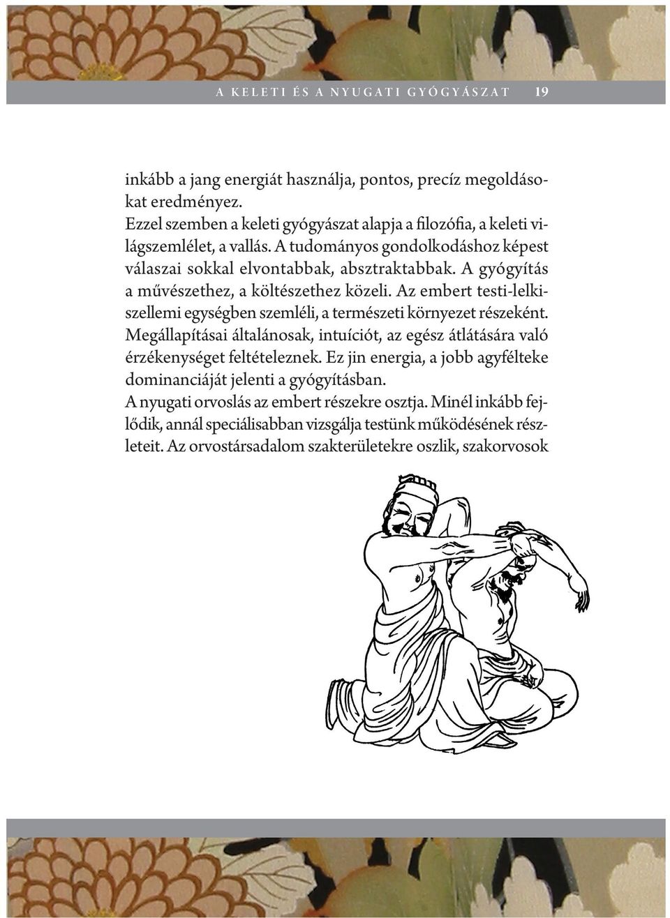 A gyógyítás a művészethez, a költészethez közeli. Az embert testi-lelkiszellemi egységben szemléli, a természeti környezet részeként.