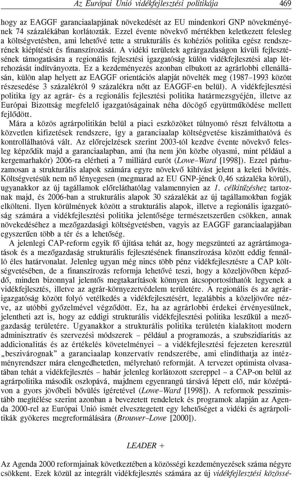 A vidéki területek agrárgazdaságon kívüli fejlesztésének támogatására a regionális fejlesztési igazgatóság külön vidékfejlesztési alap létrehozását indítványozta.