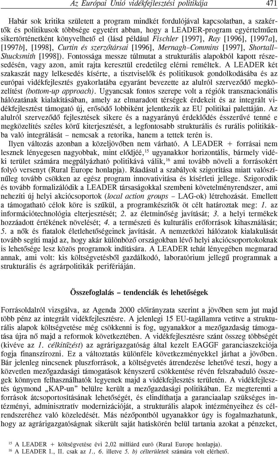 Fontossága messze túlmutat a strukturális alapokból kapott részesedésén, vagy azon, amit rajta keresztül eredetileg elérni reméltek.