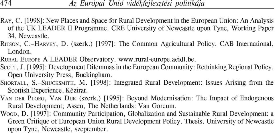 www.rural-europe.aeidl.be. SCOTT, J. [1995]: Development Dilemmas in the European Community: Rethinking Regional Policy. Open University Press, Buckingham. SHORTALL, S. SHUCKSMITH, M.