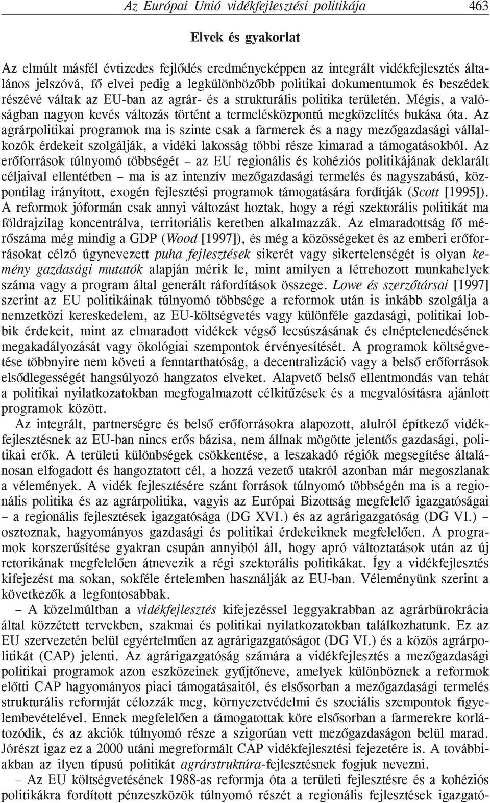 Mégis, a valóságban nagyon kevés változás történt a termelésközpontú megközelítés bukása óta.