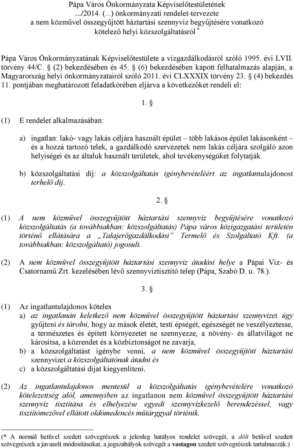 vízgazdálkodásról szóló 1995. évi LVII. törvény 44/C. (2) bekezdésében és 45. (6) bekezdésében kapott felhatalmazás alapján, a Magyarország helyi önkormányzatairól szóló 2011. évi CLXXXIX törvény 23.
