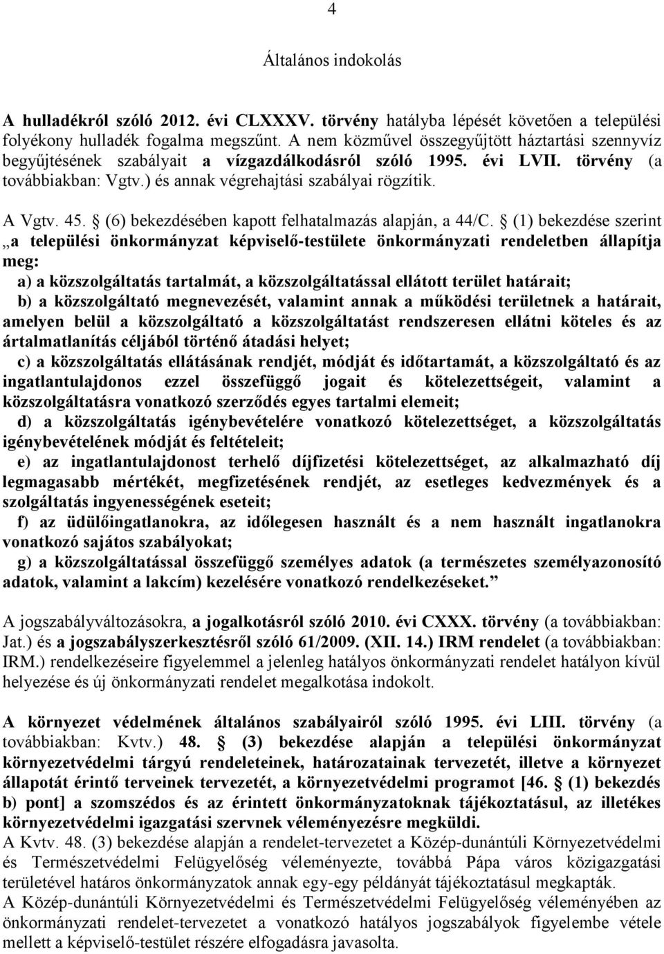 45. (6) bekezdésében kapott felhatalmazás alapján, a 44/C.