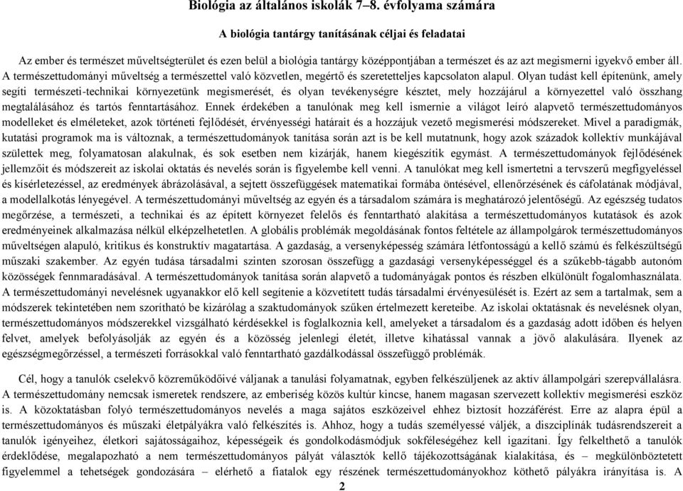 ember áll. A természettudományi műveltség a természettel való közvetlen, megértő és szeretetteljes kapcsolaton alapul.