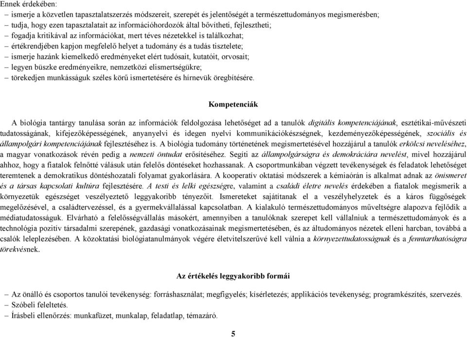 eredményeket elért tudósait, kutatóit, orvosait; legyen büszke eredményeikre, nemzetközi elismertségükre; törekedjen munkásságuk széles körű ismertetésére és hírnevük öregbítésére.