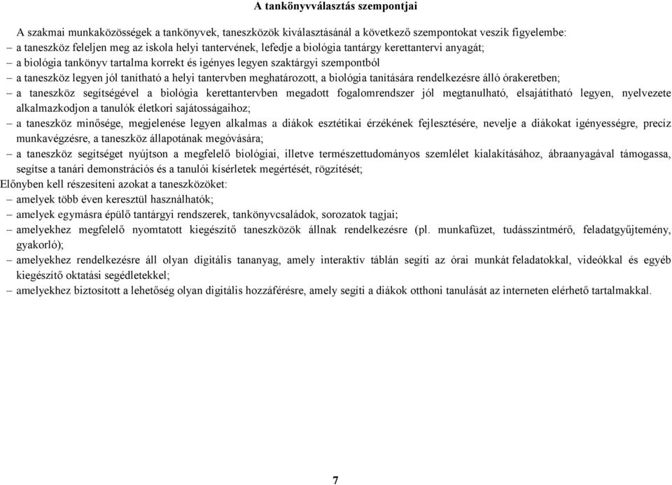 biológia tanítására rendelkezésre álló órakeretben; a taneszköz segítségével a biológia kerettantervben megadott fogalomrendszer jól megtanulható, elsajátítható legyen, nyelvezete alkalmazkodjon a