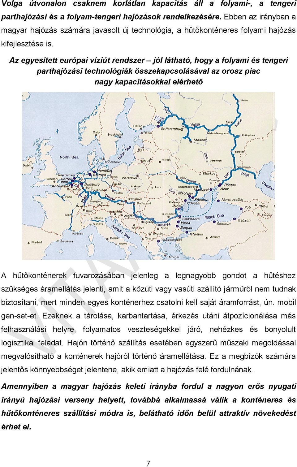 Az egyesített európai víziút rendszer jól látható, hogy a folyami és tengeri parthajózási technológiák összekapcsolásával az orosz piac nagy kapacitásokkal elérhető A hűtőkonténerek fuvarozásában