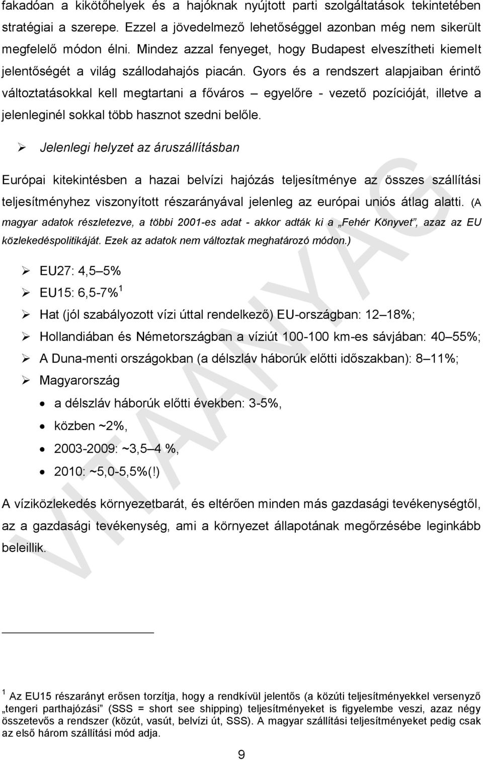 Gyors és a rendszert alapjaiban érintő változtatásokkal kell megtartani a főváros egyelőre - vezető pozícióját, illetve a jelenleginél sokkal több hasznot szedni belőle.