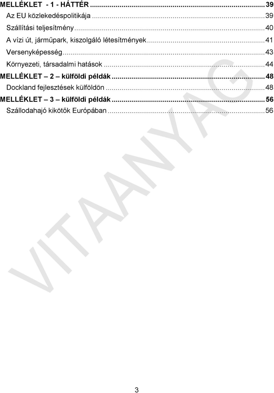 .. 43 Környezeti, társadalmi hatások... 44 MELLÉKLET 2 külföldi példák.