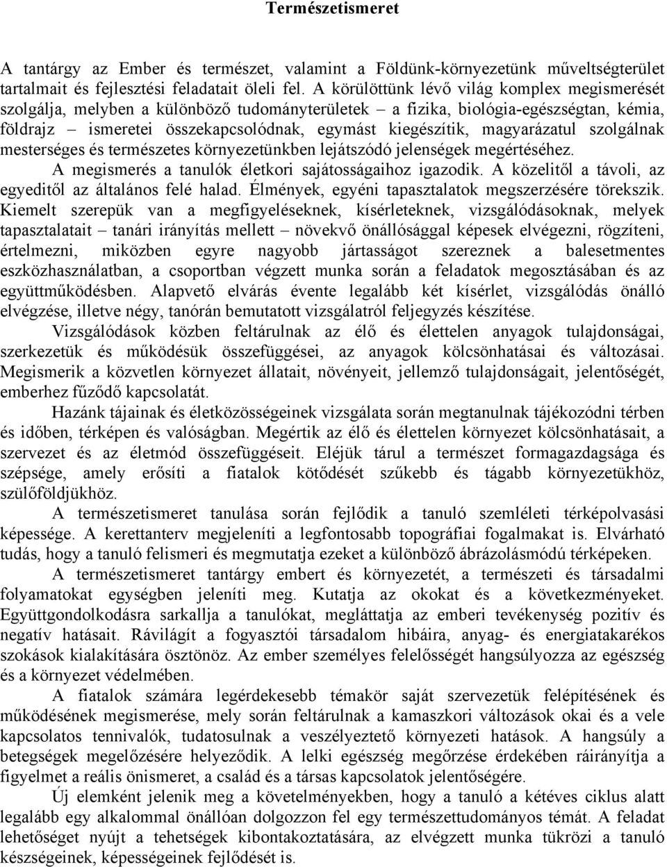 szolgálnak mesterséges termzetes környezetünkben lejátszódó jelenségek megértéhez. A megismer a tanulók életkori sajátosságaihoz igazodik. A közelitől a távoli, az egyeditől az általános felé halad.