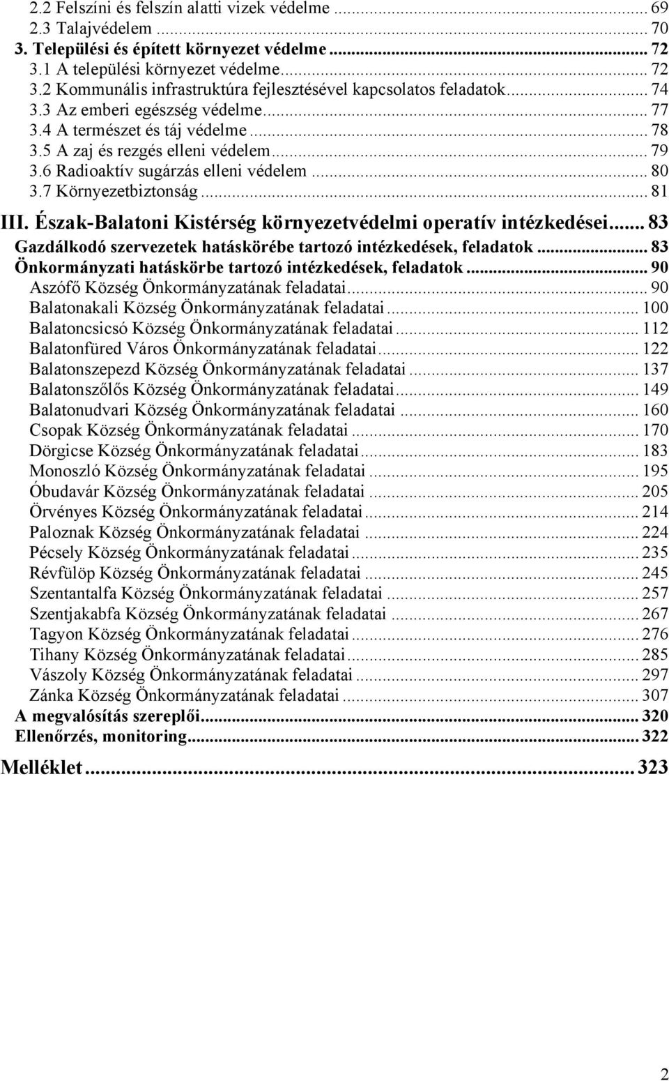 Észak-Balatoni Kistérség környezetvédelmi operatív ei... 83 Gazdálkodó szervezetek hatáskörébe tartozó ek, feladatok... 83 Önkormányzati hatáskörbe tartozó ek, feladatok.