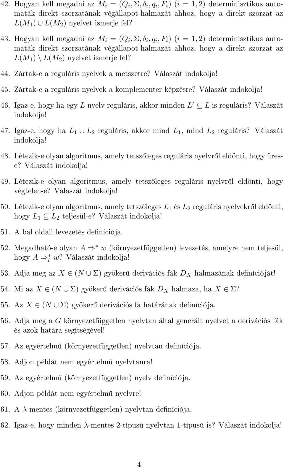 Hogyan kell megadni az M i = (Q i, Σ, δ i, q i, F i ) (i = 1, 2) determinisztikus automaták direkt szorzatának végállapot-halmazát ahhoz, hogy a direkt szorzat az L(M 1 ) \ L(M 2 ) nyelvet ismerje