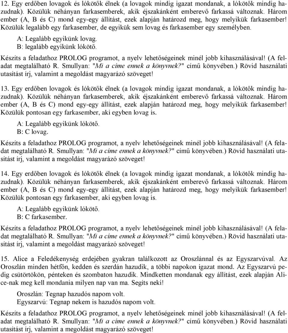 Közülük pontosan egy farkasember, aki egyben lovag is. A: Legalább egyikünk lókötő. B: C lovag. utasítást írj, valamint a megoldást magyarázó szöveget! 14.