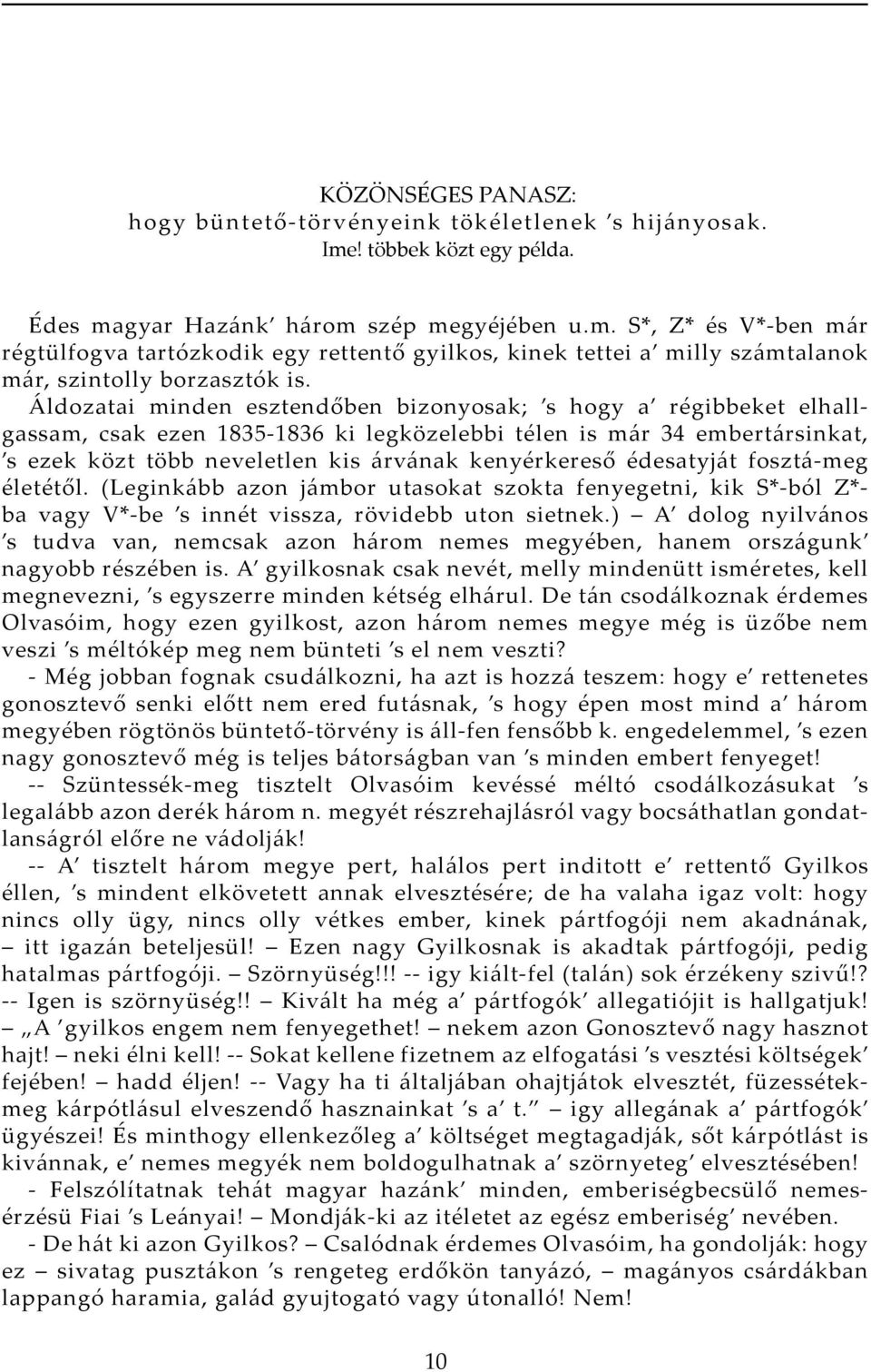 Áldozatai minden esztendőben bizonyosak; s hogy a régibbeket elhallgassam, csak ezen 1835-1836 ki legközelebbi télen is már 34 embertársinkat, s ezek közt több neveletlen kis árvának kenyérkereső