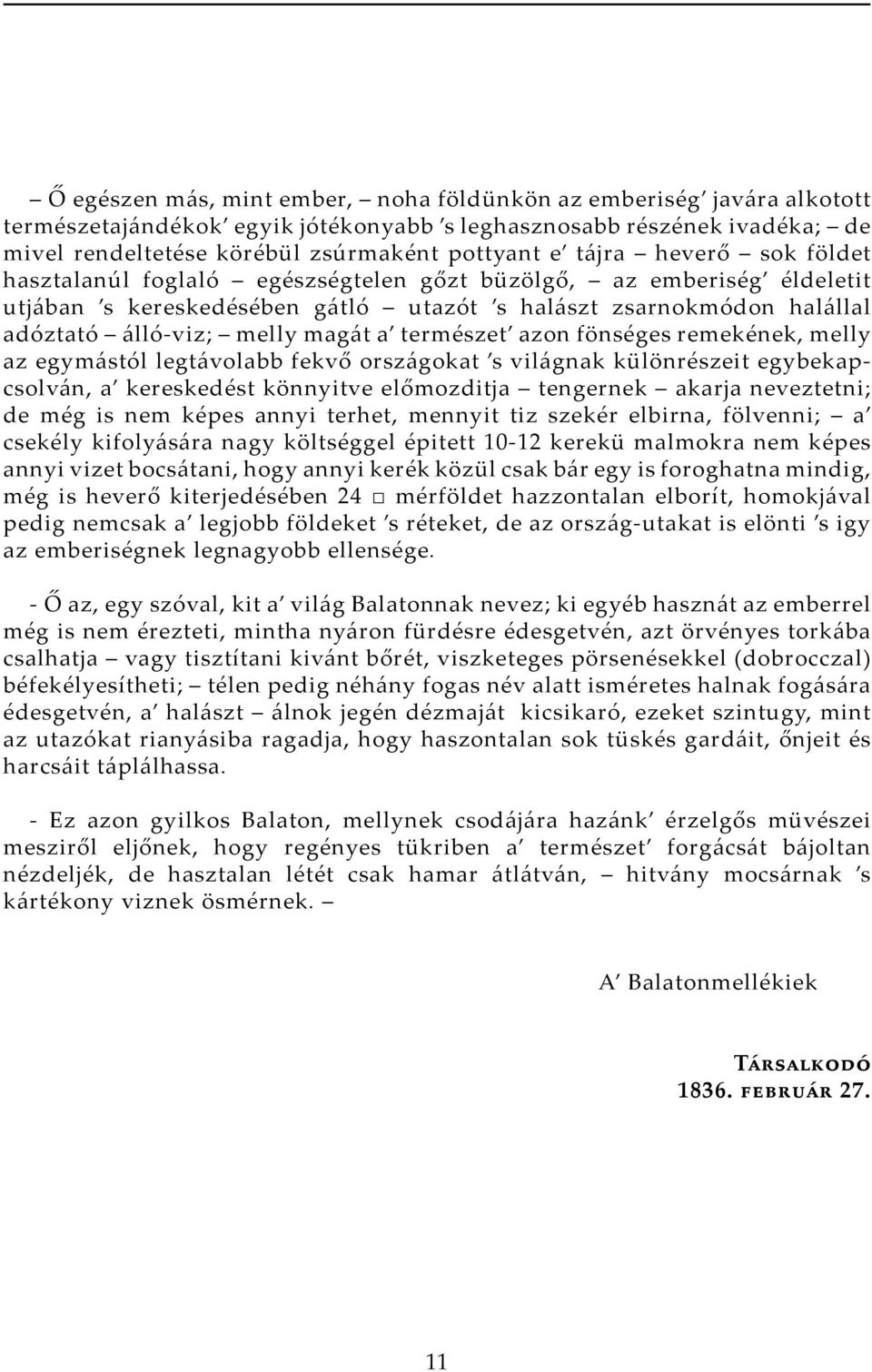 természet azon fönséges remekének, melly az egymástól legtávolabb fekvő országokat s világnak különrészeit egybekapcsolván, a kereskedést könnyitve előmozditja tengernek akarja neveztetni; de még is