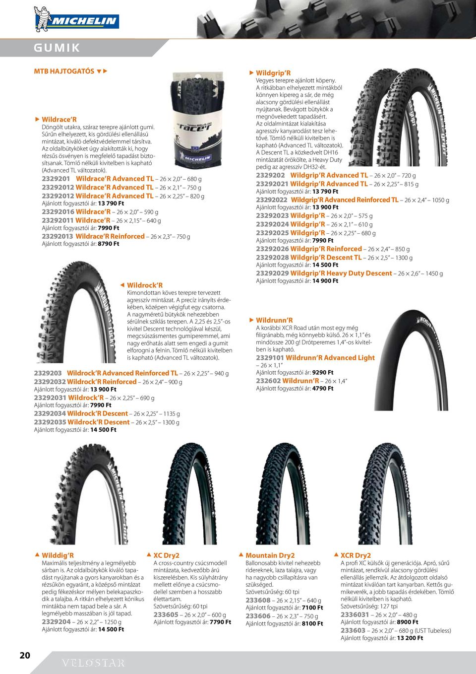 2329201 Wildrace R Advanced TL 26 2,0 680 g 23292012 Wildrace R Advanced TL 26 2,1 750 g 23292012 Wildrace R Advanced TL 26 2,25 820 g Ajánlott fogyasztói ár: 13 790 Ft 23292016 Wildrace R 26 2,0 590