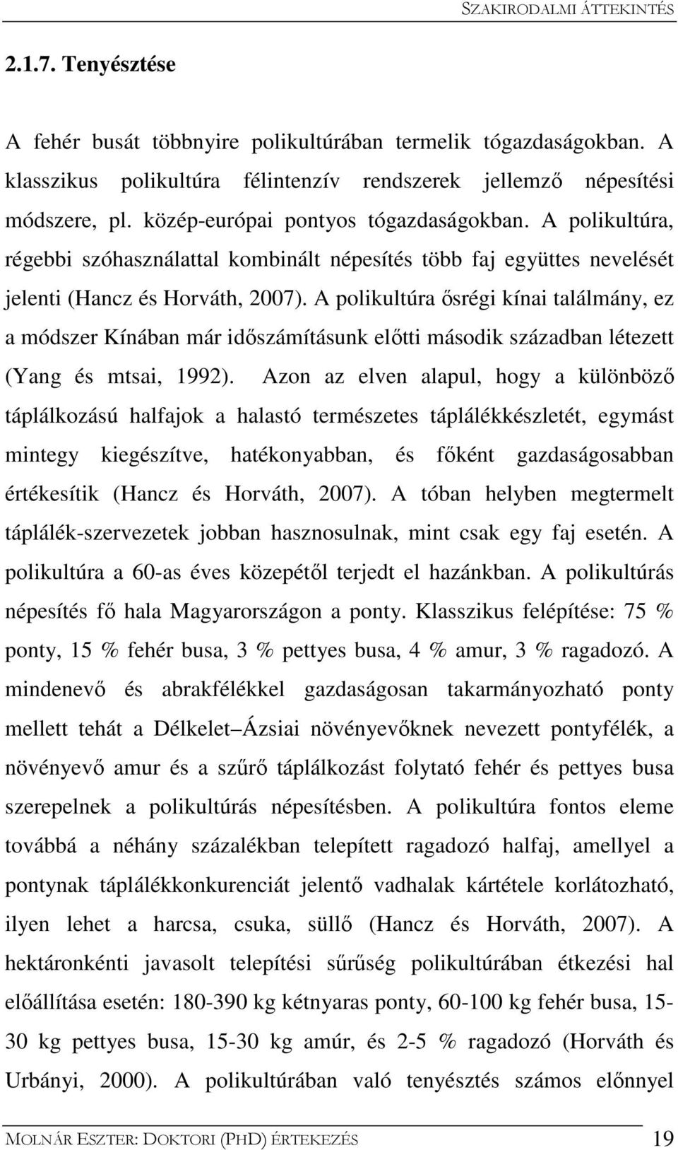 A polikultúra ősrégi kínai találmány, ez a módszer Kínában már időszámításunk előtti második században létezett (Yang és mtsai, 1992).