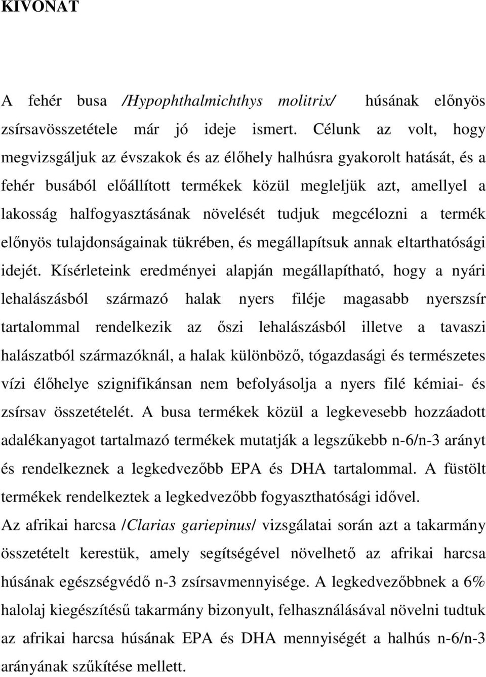 tudjuk megcélozni a termék előnyös tulajdonságainak tükrében, és megállapítsuk annak eltarthatósági idejét.