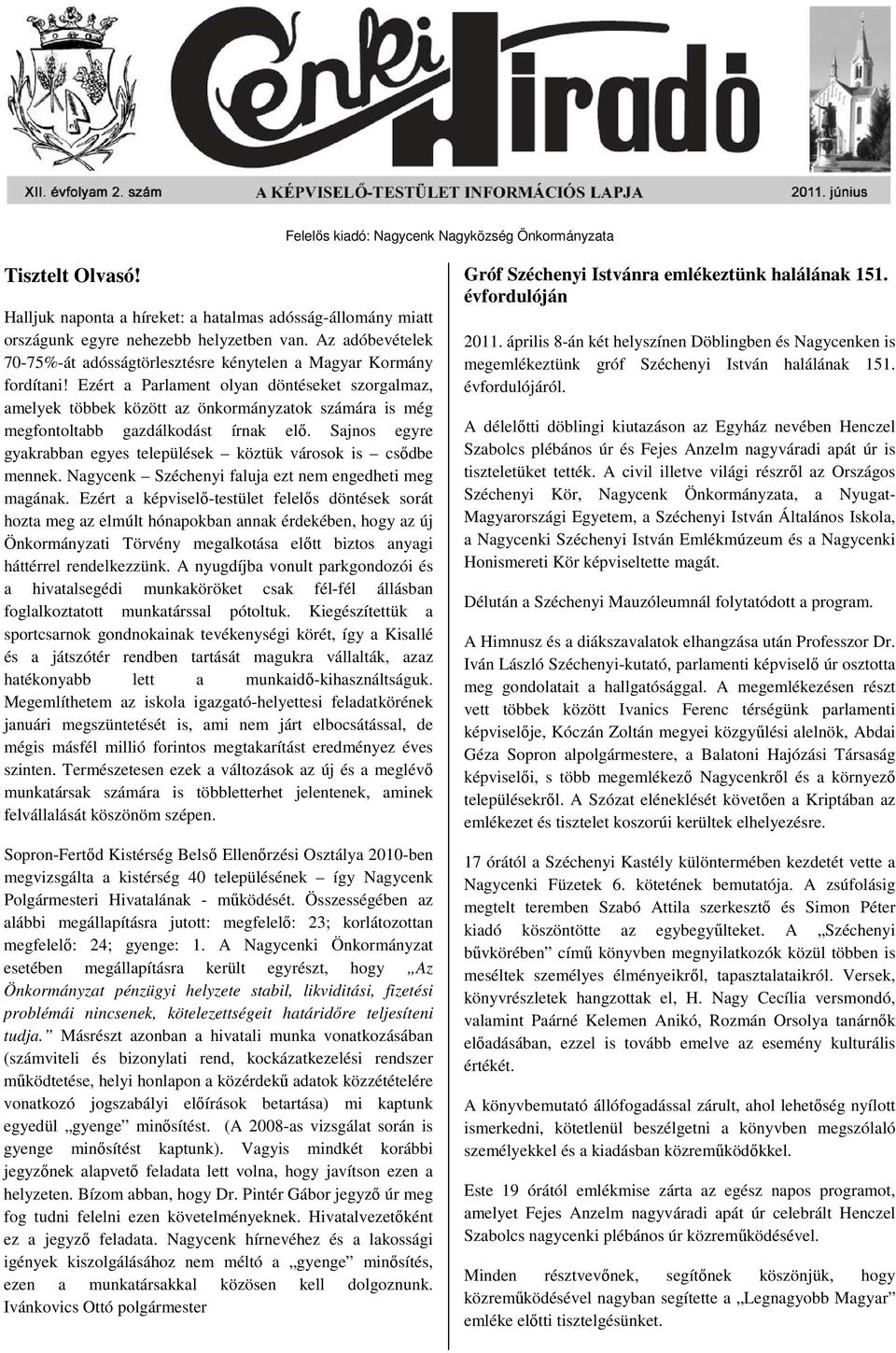 Ezért a Parlament olyan döntéseket szorgalmaz, amelyek többek között az önkormányzatok számára is még megfontoltabb gazdálkodást írnak elő.