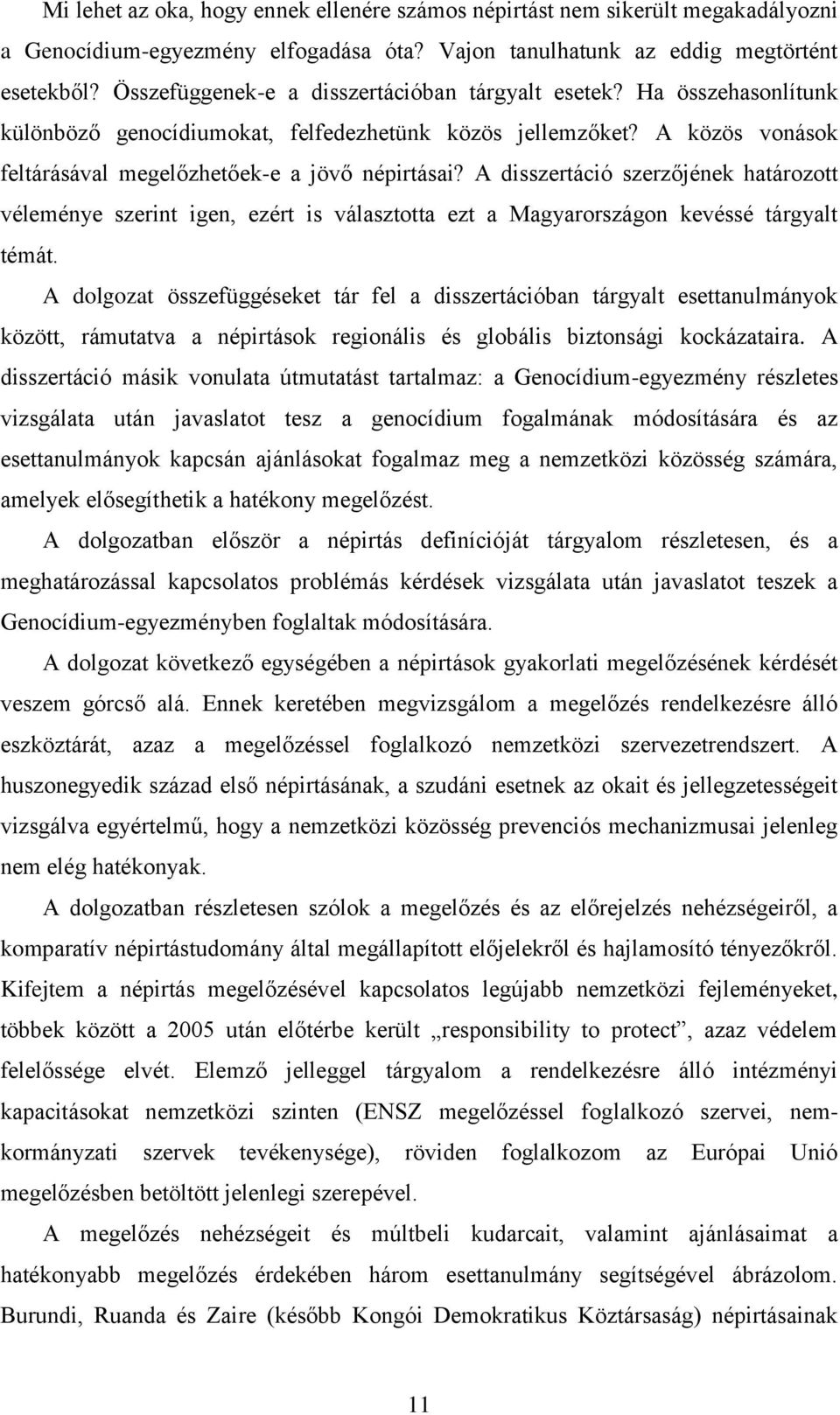 A disszertáció szerzőjének határozott véleménye szerint igen, ezért is választotta ezt a Magyarországon kevéssé tárgyalt témát.