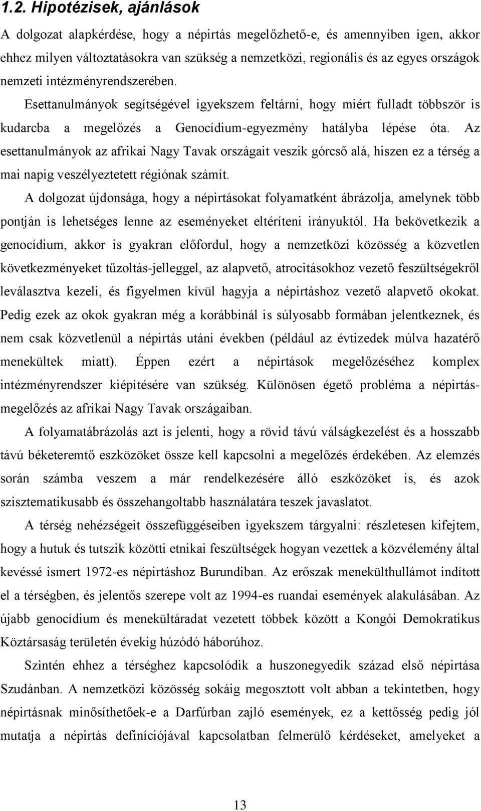 Az esettanulmányok az afrikai Nagy Tavak országait veszik górcső alá, hiszen ez a térség a mai napig veszélyeztetett régiónak számít.