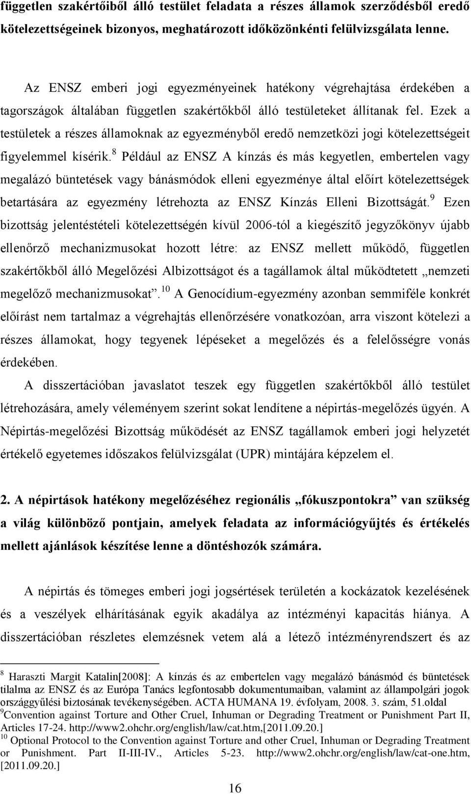 Ezek a testületek a részes államoknak az egyezményből eredő nemzetközi jogi kötelezettségeit figyelemmel kísérik.