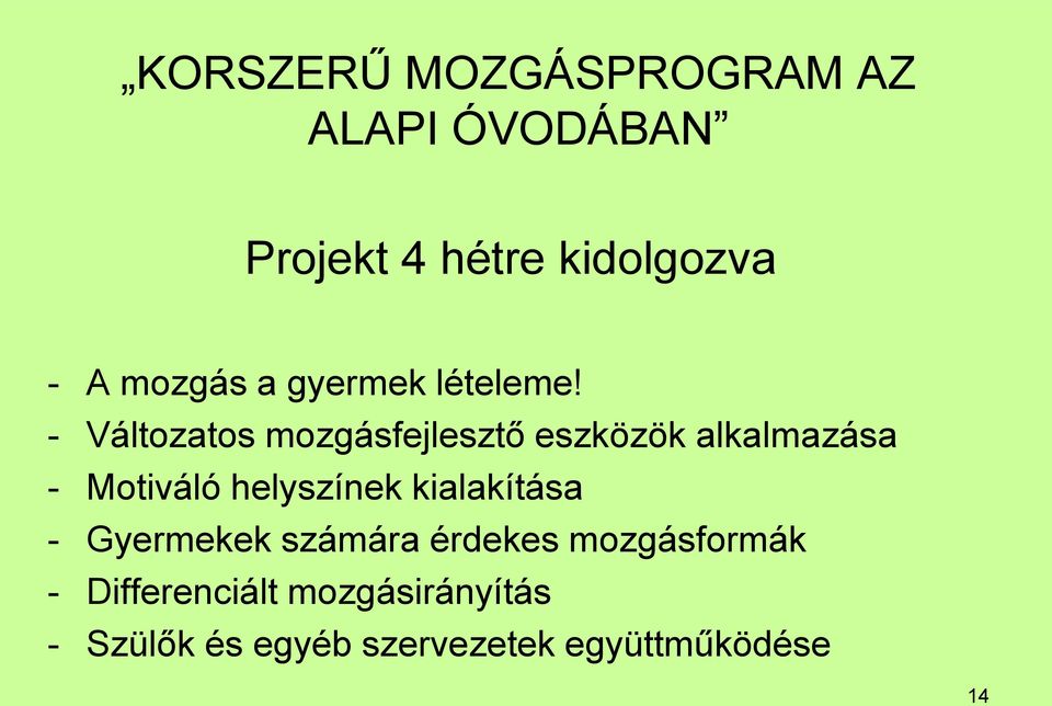 - Változatos mozgásfejlesztő eszközök alkalmazása - Motiváló helyszínek