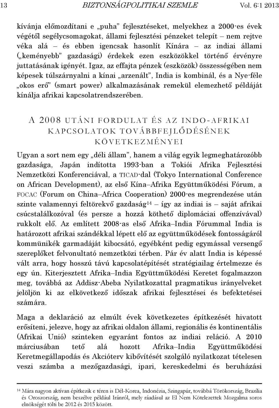 indiai állami ( keményebb gazdasági) érdekek ezen eszközökkel történő érvényre juttatásának igényét.