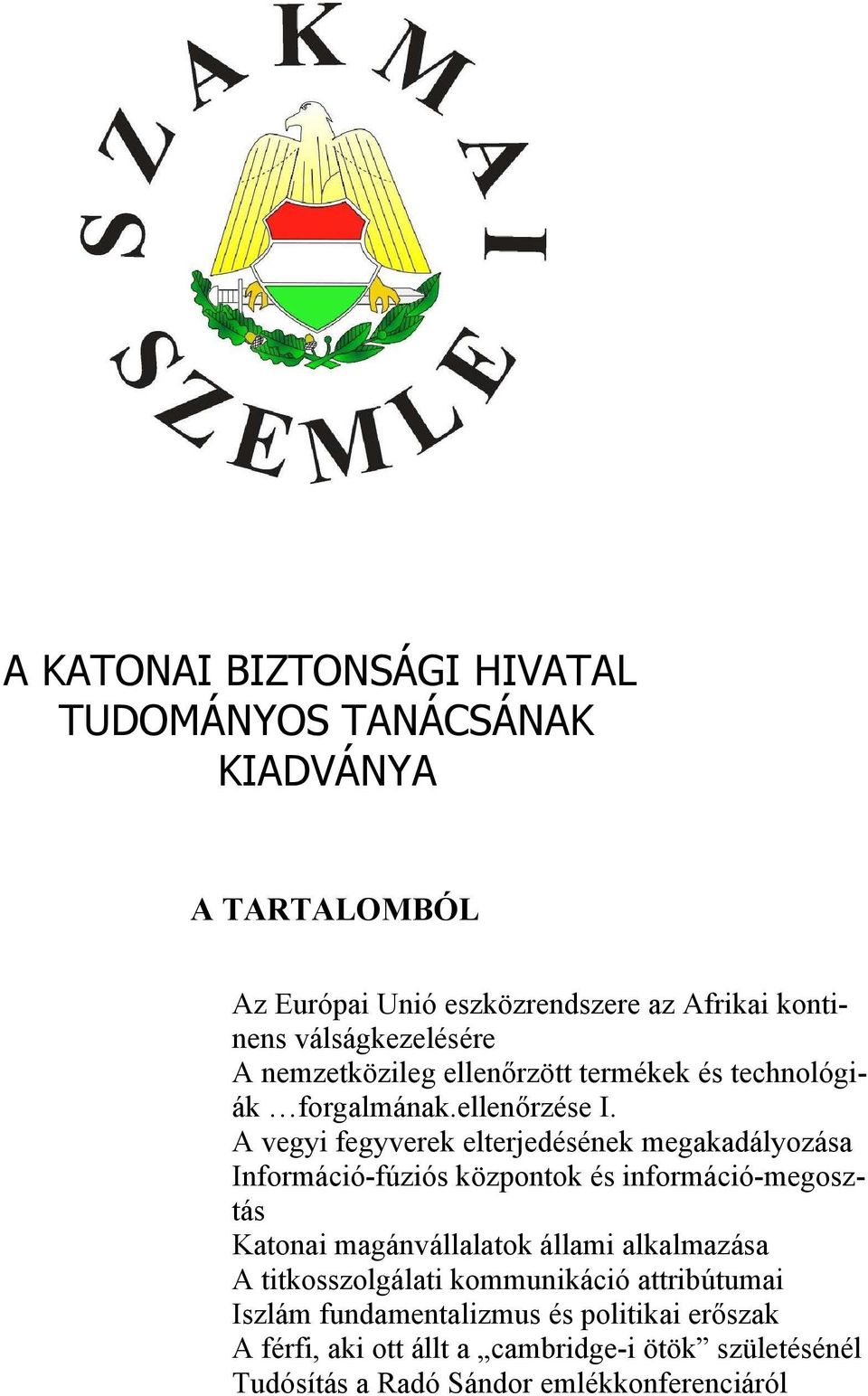 A vegyi fegyverek elterjedésének megakadályozása Információ-fúziós központok és információ-megosztás Katonai magánvállalatok állami