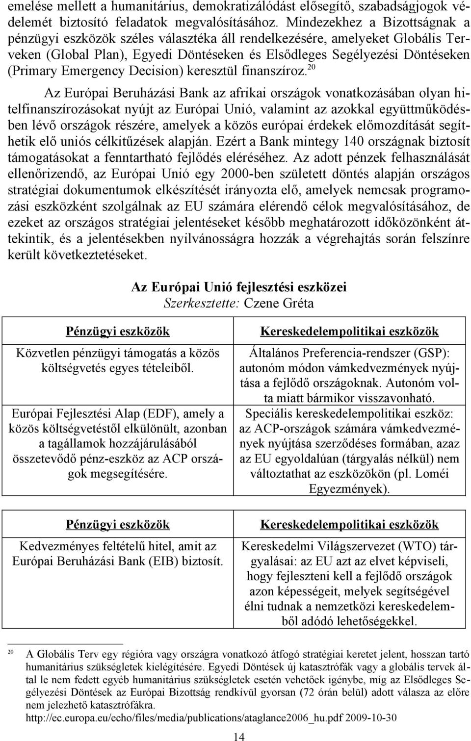 Emergency Decision) keresztül finanszíroz.