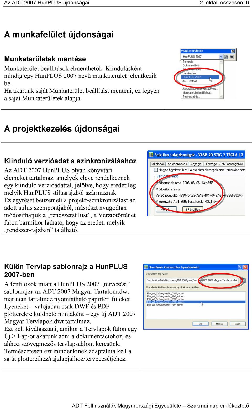 Ha akarunk saját Munkaterület beállítást menteni, ez legyen a saját Munkaterületek alapja A projektkezelés újdonságai Kiinduló verzióadat a szinkronizáláshoz Az ADT 2007 HunPLUS olyan könyvtári