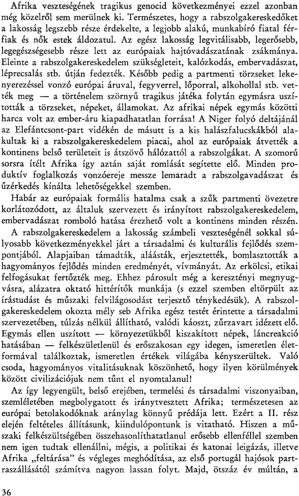 Az egész lakosság legvitálisabb, legerősebb, legegészségesebb része lett az európaiak hajtóvadászatának zsákmánya.