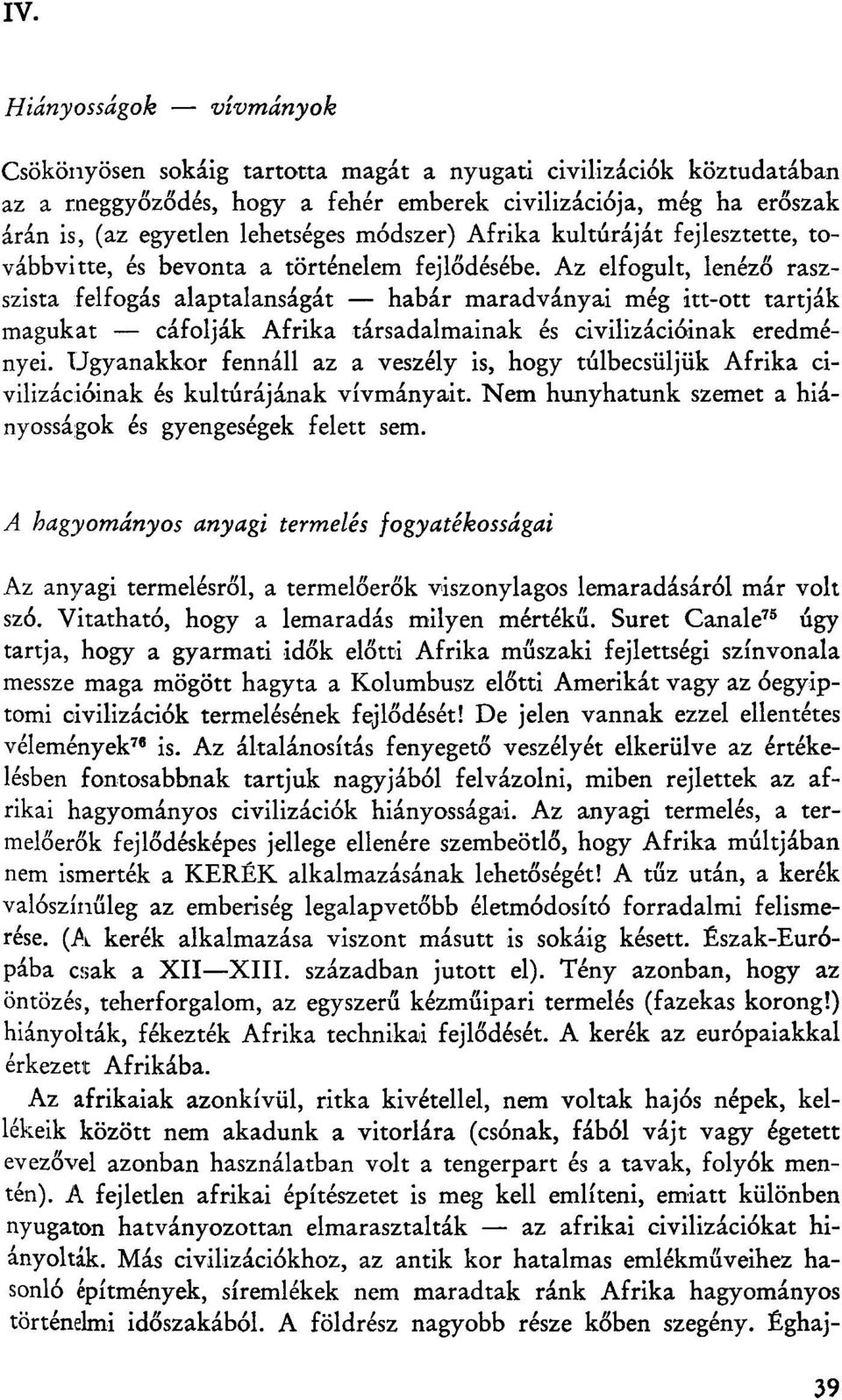 Az elfogult, lenéző raszszista felfogás alaptalanságát habár maradványai még itt-ott tartják magukat cáfolják Afrika társadalmainak és civilizációinak eredményei.