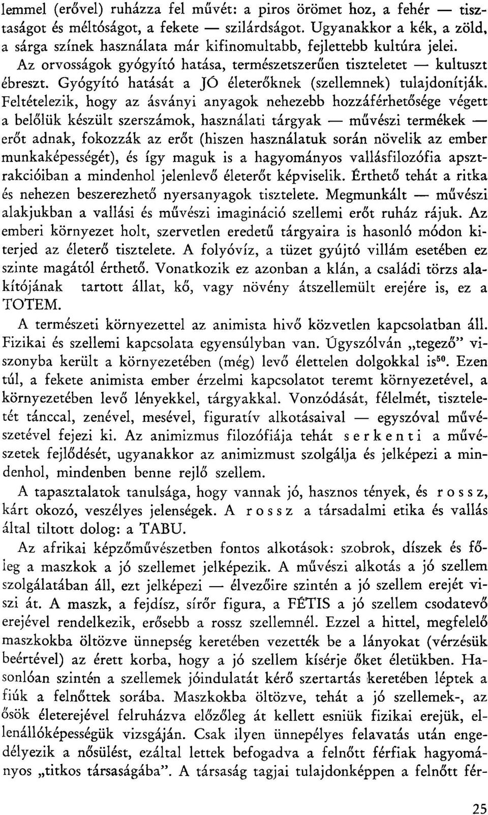 Gyógyító hatását a JÓ életerőknek (szellemnek) tulajdonítják.