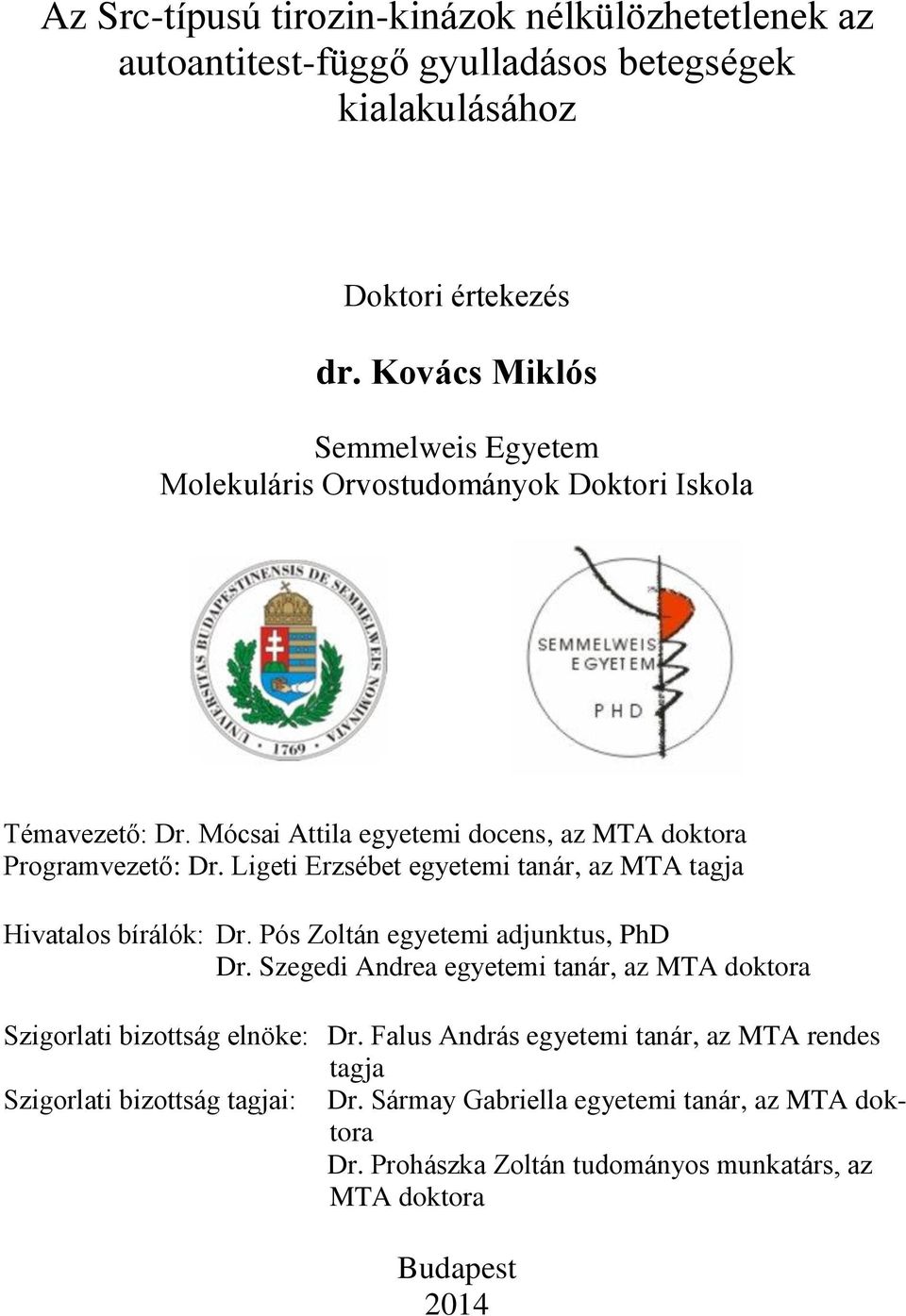 Ligeti Erzsébet egyetemi tanár, az MTA tagja Hivatalos bírálók: Dr. Pós Zoltán egyetemi adjunktus, PhD Dr.