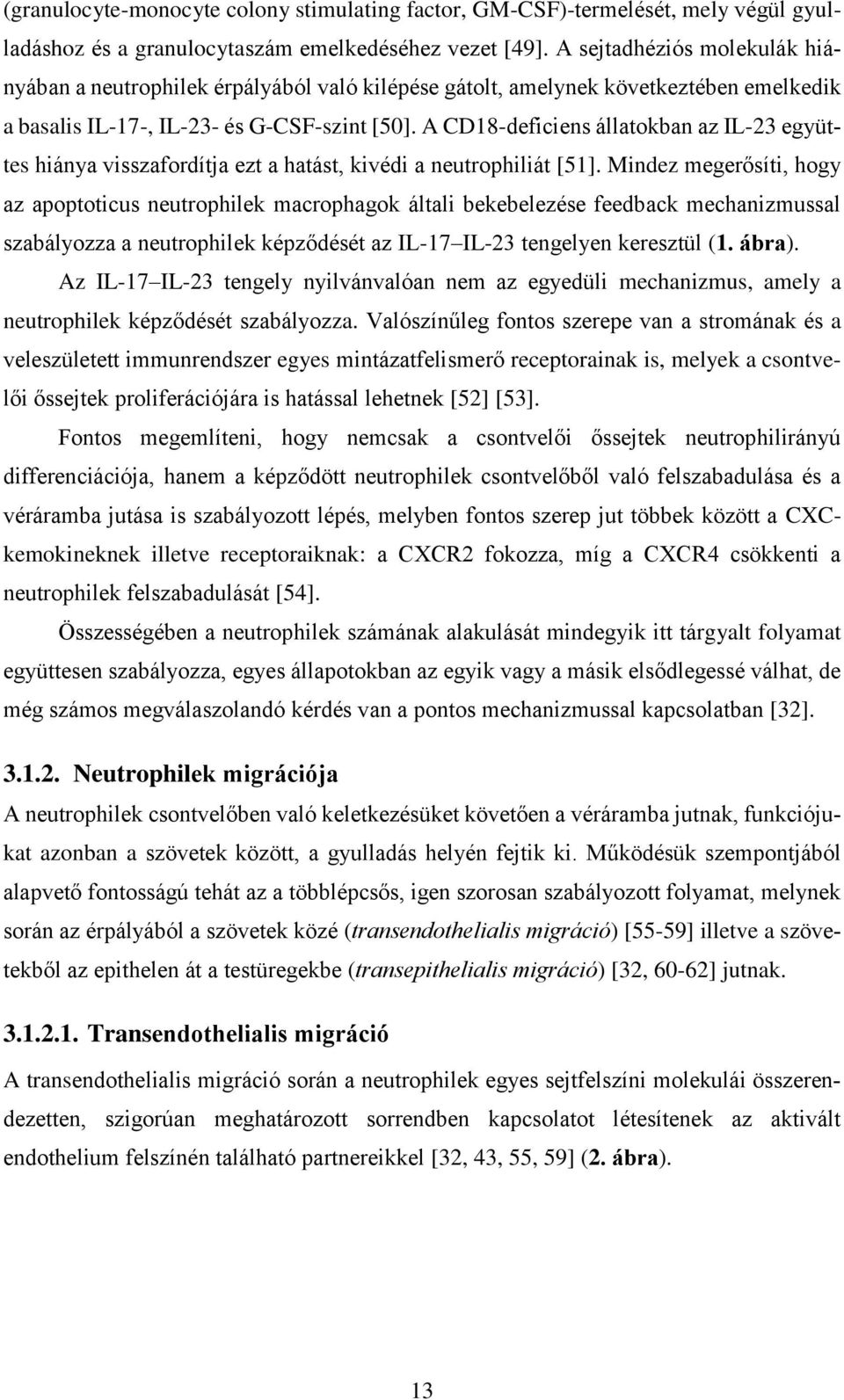 A CD18-deficiens állatokban az IL-23 együttes hiánya visszafordítja ezt a hatást, kivédi a neutrophiliát [51].