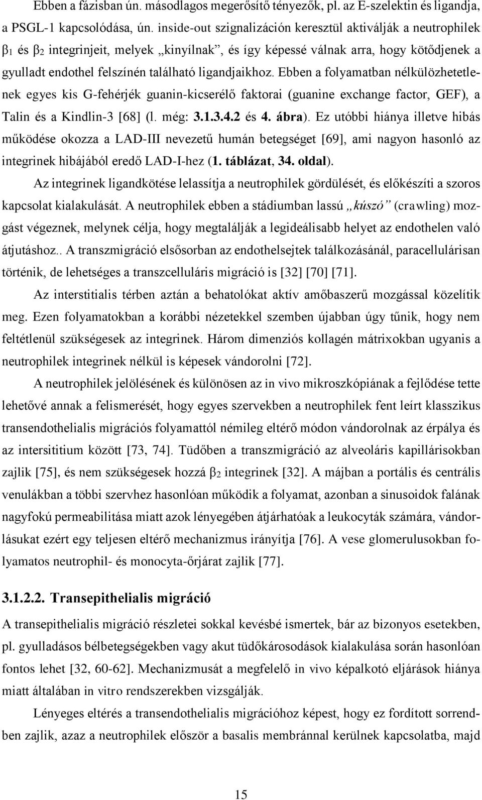 ligandjaikhoz. Ebben a folyamatban nélkülözhetetlenek egyes kis G-fehérjék guanin-kicserélő faktorai (guanine exchange factor, GEF), a Talin és a Kindlin-3 [68] (l. még: 3.1.3.4.2 és 4. ábra).