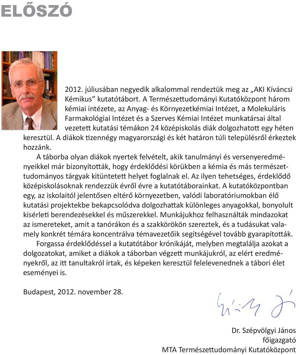 témákon 24 középiskolás diák dolgozhatott egy héten keresztül. A diákok tizennégy magyarországi és két határon túli településről érkeztek hozzánk.