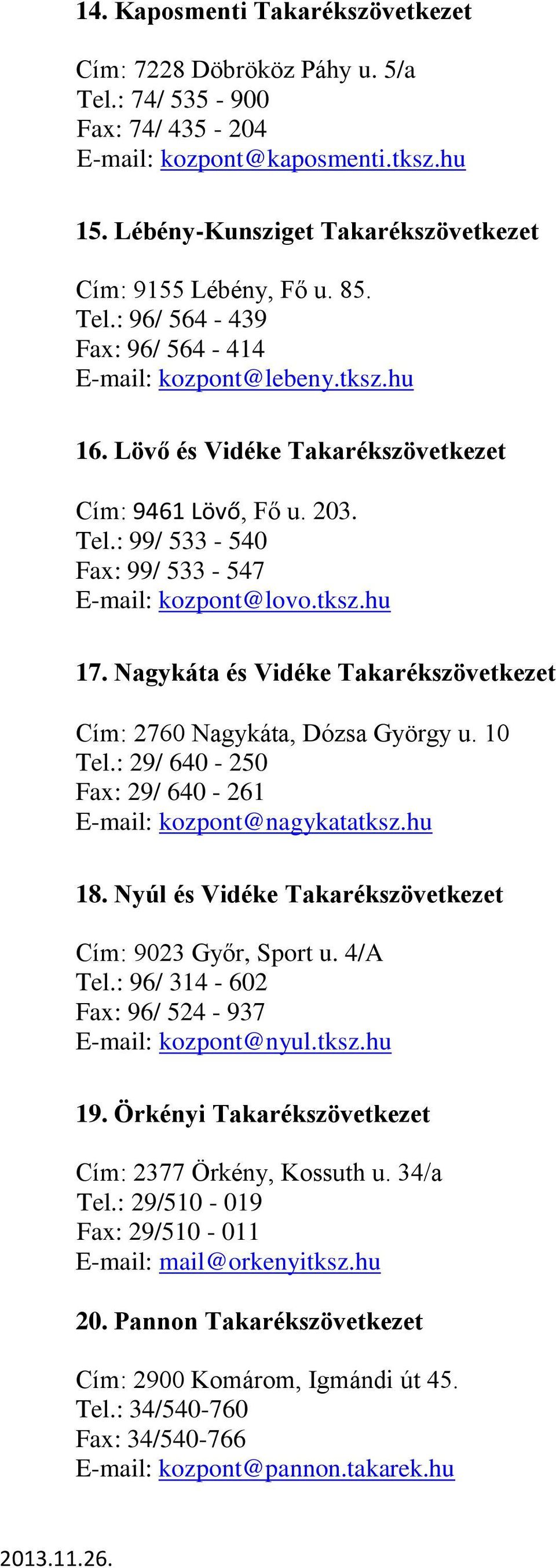 Nagykáta és Vidéke Takarékszövetkezet Cím: 2760 Nagykáta, Dózsa György u. 10 Tel.: 29/ 640-250 Fax: 29/ 640-261 E-mail: kozpont@nagykatatksz.hu 18.