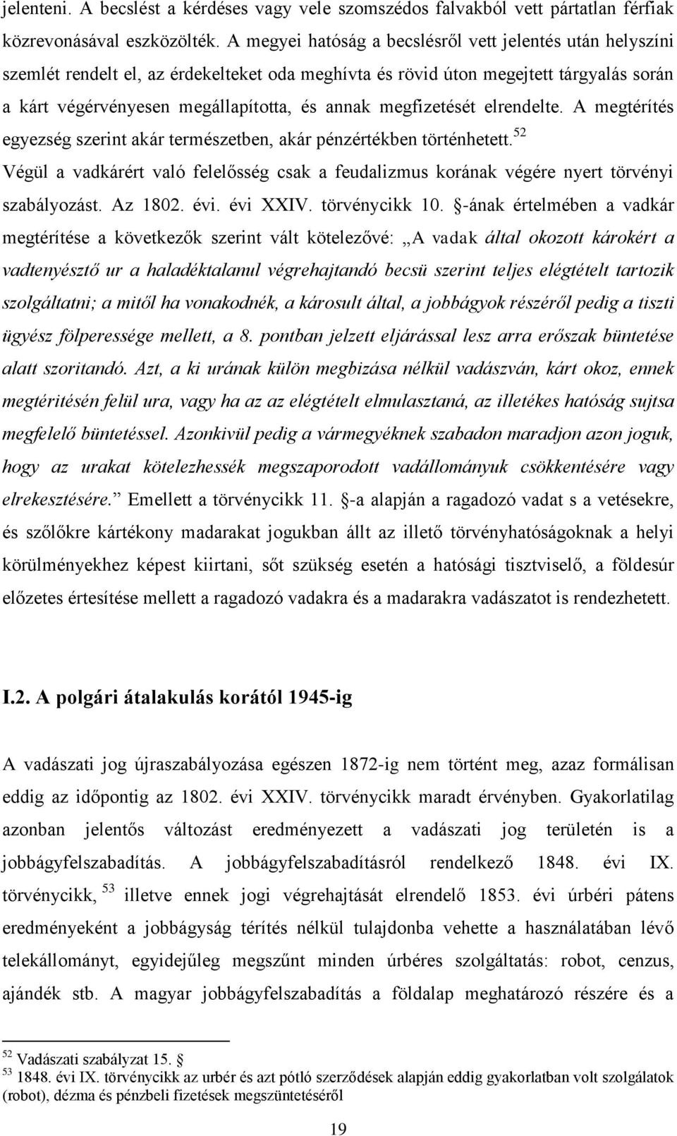 megfizetését elrendelte. A megtérítés egyezség szerint akár természetben, akár pénzértékben történhetett.