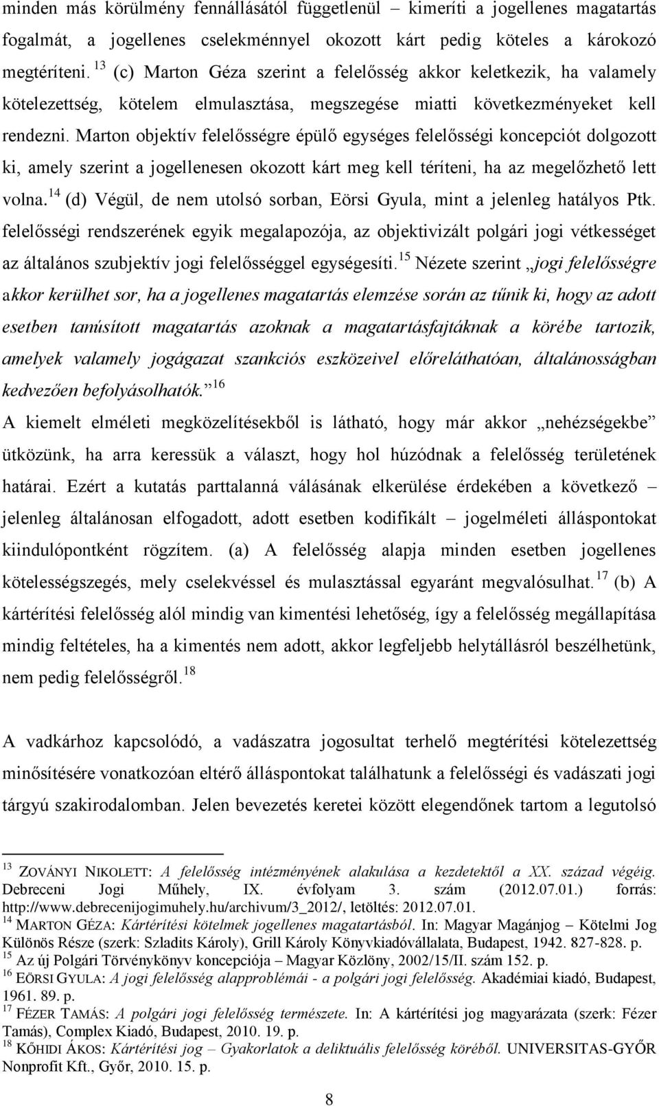 Marton objektív felelősségre épülő egységes felelősségi koncepciót dolgozott ki, amely szerint a jogellenesen okozott kárt meg kell téríteni, ha az megelőzhető lett volna.