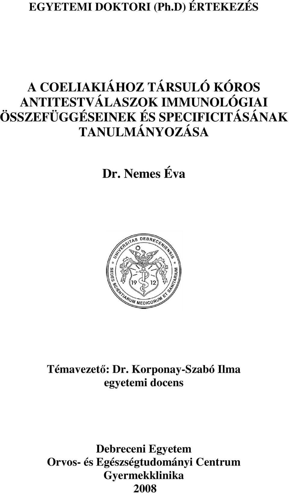 IMMUNOLÓGIAI ÖSSZEFÜGGÉSEINEK ÉS SPECIFICITÁSÁNAK TANULMÁNYOZÁSA Dr.