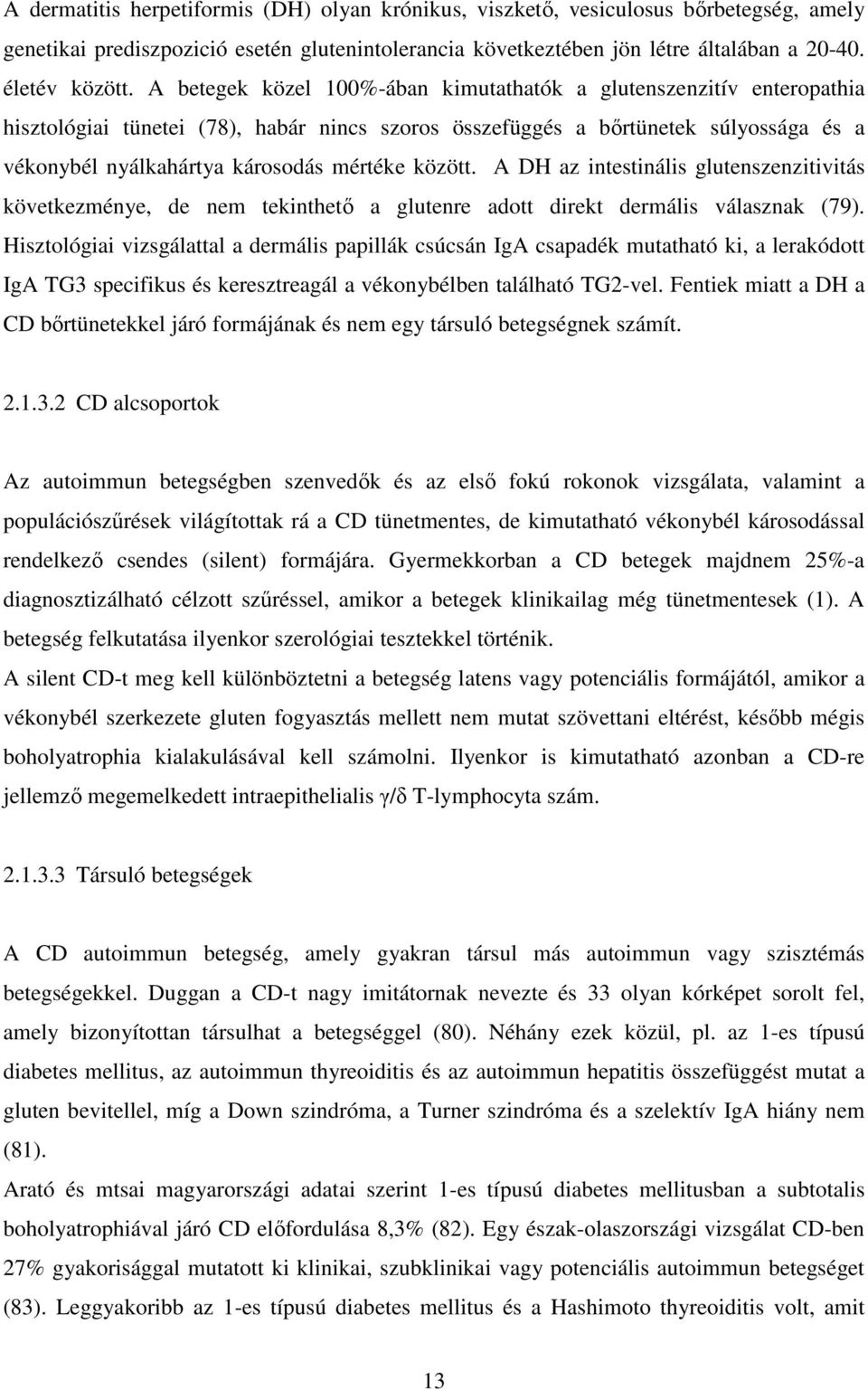 között. A DH az intestinális glutenszenzitivitás következménye, de nem tekinthetı a glutenre adott direkt dermális válasznak (79).