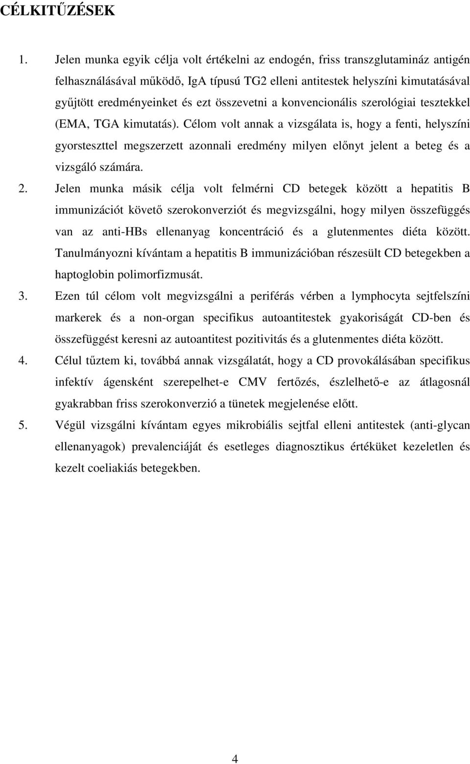 összevetni a konvencionális szerológiai tesztekkel (EMA, TGA kimutatás).