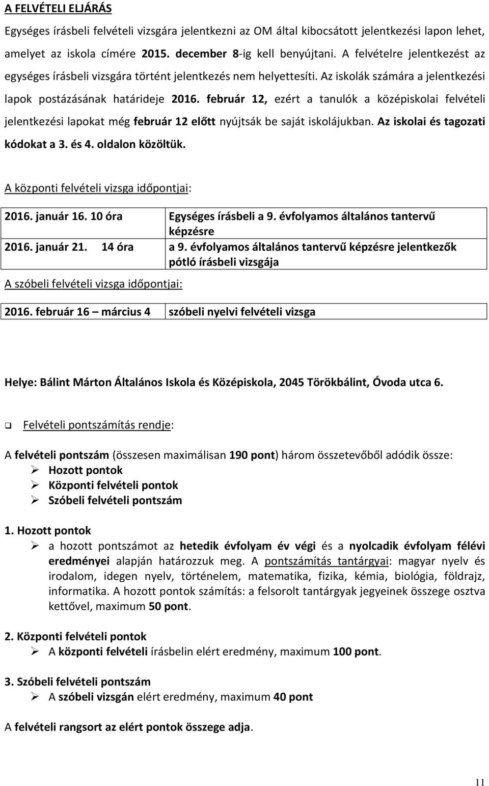 február 12, ezért a tanulók a középiskolai felvételi jelentkezési lapokat még február 12 előtt nyújtsák be saját iskolájukban. Az iskolai és tagozati kódokat a 3. és 4. oldalon közöltük.