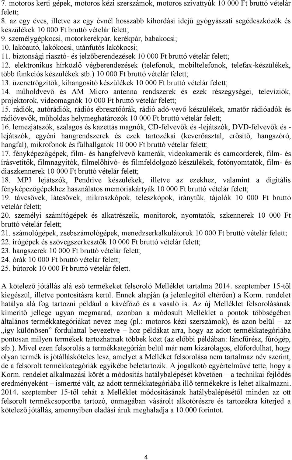 lakóautó, lakókocsi, utánfutós lakókocsi; 11. biztonsági riasztó- és jelzőberendezések 10 000 Ft bruttó vételár felett; 12.